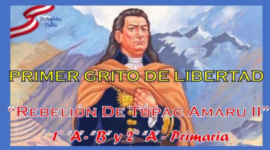 PRIMER GRITO DE LIBERTAD: REBELIÓN DE TÚPAC AMARU II
